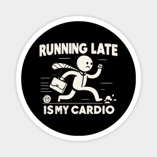 "Running Late is my Cardio" Funny Magnet